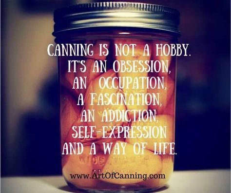 Canning is not a Hobby Canning Quotes, Freezing Fruit, Food Quotes, A Way Of Life, Fermenting, Canning Jars, Back To Basics, Preserving Food, Canning Recipes