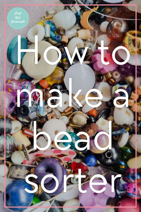 How to make a bead sorter - Craft with Cartwright Large Beads Ideas, Bead Organization Ideas, Bead Art Ideas, Lego Sorting, Bead Organization, Bead Storage, Beads Diy, Machine Design, Silicone Beads