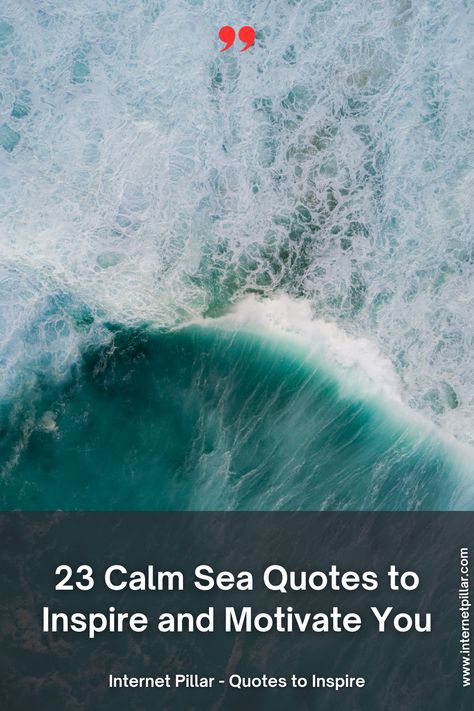 23 Calm Sea Quotes to Inspire and Motivate You - quotes | inspirational quotes | motivational quotes | inspiring quotes | quotes of the day | quotes about life | life quotes | love quotes - #quotes #love #motivation #inspiration #life #quote #quoteoftheday #success #motivationalquotes #inspirationalquotes #quotestoliveby #photooftheday #happy #travel #lifestyle #positivevibes #lifequotes #instagram #poetry #follow #nature #inspiringquotes #selfimprovement Calm Sea Quotes, Living The Dream Quotes, Ocean Quotes Inspirational, Sea Quotes, Instagram Poetry, Calm Sea, Ocean Quotes, Quotes About, Quotes Inspiring