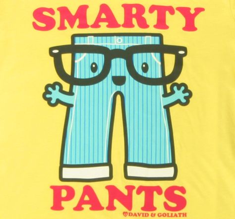 I am kind of a... SMARTY PANTS!!!!!! David And Goliath, Smarty Pants, Cute Names, Fancy Pants, Funny Puns, Capri Jeans, Jeans Pants, Card Design, Clip Art