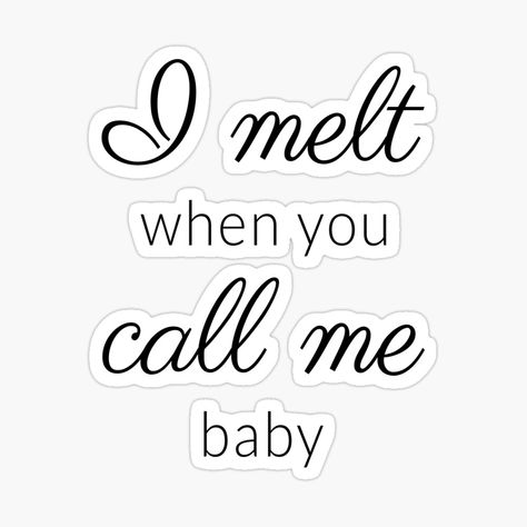 Get my art printed on awesome products. Support me at Redbubble #RBandME: https://www.redbubble.com/i/sticker/I-melt-when-you-call-me-baby-by-betamonline/65358231.EJUG5?asc=u I Melt For You Quotes, Can You Call Me, Call Me Baby, Baby Stickers, Baby Love Quotes, Baby Quotes, Quote Stickers, You Call, Be Yourself Quotes