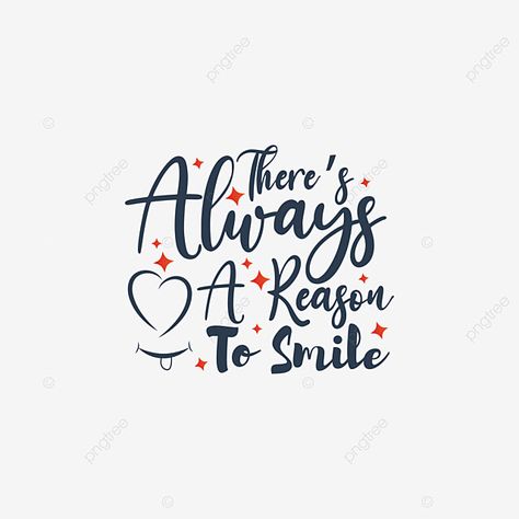 Reasons To Smile Quotes, Always Smile Quotes, Smile Word, Always Smiling, Vector Quotes, Famous Love Quotes, Real Friendship, Lettering Typography, Quote Png