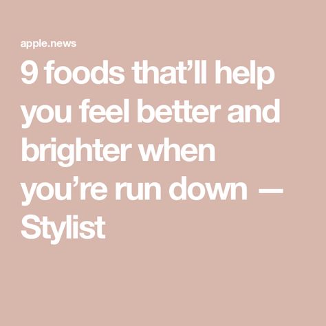 9 foods that’ll help you feel better and brighter when you’re run down — Stylist Make Me Feel Better, How To Get Better, Feeling Sick, I Feel Good, Apple News, Get Better, Feel Better, Food To Make, Feel Good