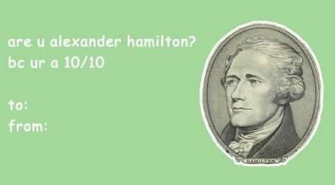 Pick Up Lines Valentines Day, Broadway Valentines, Hamilton Valentine, Valentines Pick Up Lines, Weird Valentines Cards, Valentine Meme, Funny Valentines Cards For Friends, Meme Valentines Cards, Valentine Memes