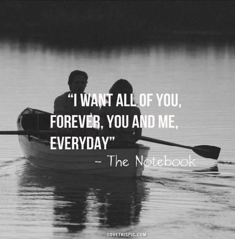 I Want All Of You Pictures, Photos, and Images for Facebook, Tumblr, Pinterest, and Twitter The Notebook Quotes, Beau Film, Favorite Movie Quotes, Cute Couple Quotes, Nicholas Sparks, Life Quotes Love, Romantic Things, Tv Quotes, The Notebook