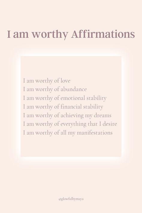 I am worthy affirmations by glowfulbymaya - I am worthy of love I am worthy of abundance I am worthy of emotional stability I am worthy of financial stability I am worthy of achieving my dreams I am worthy of everything that I desire I am worthy of all my manifestations [positivity grateful motivational happiness self love] I Am Certain Affirmations, Affirmation I Am Worthy, I Am Deserving Affirmations, I Am Worthy Of Affirmations, I Am Worthy Affirmation, I Feel Affirmations, I Am Confident Affirmation, Worthiness Affirmations, I Am Worthy Quotes Daily Affirmations