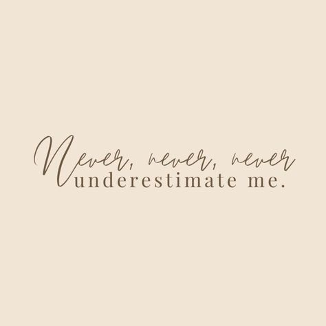 Never, Never, Never Underestimate Me – Women’s & Children’s Initiatives Never Underestimate Quotes, Myself Quotes Woman, Underestimate Quotes, Never Never, Underestimate Me, Never Underestimate, Describe Me, Self Love Quotes, Start Writing