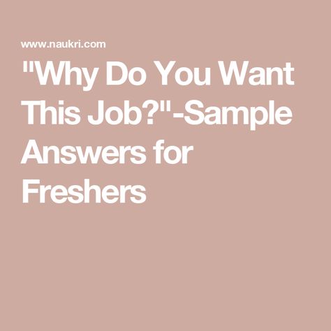 "Why Do You Want This Job?"-Sample Answers for Freshers Why Are You A Good Fit For The Job Answer, Why Did You Apply For This Job Answer, How To Answer Why Do You Want This Job, Why Are You Interested In This Job Answer, Why Do You Want This Job Answer, Why Do You Want To Work Here Answers, Job Interview Answers, Interview Answers, Positive Work Environment