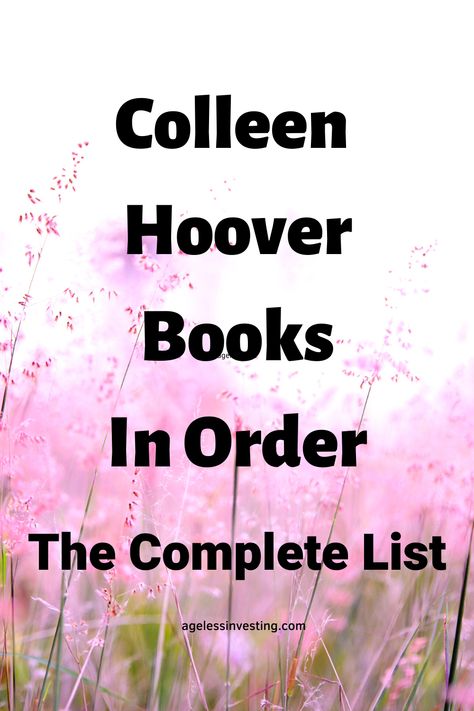 An image of bright pink flowers in a field, with the words "Colleen Hoover Books In Order:: The Complete List, agelessinvesting.com" All Colleen Hoover Books, Colleen Hoover Books In Order, Quotes Colleen Hoover, Best Book Club Books, Book List Must Read, Hoover Books, Book Club Reads, Colleen Hoover Books, Books You Should Read