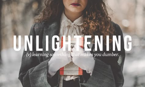 27 Brilliant Words You Didn't Know You Needed | unlightening : (v) learning something that makes you dumber. Made Up Words, Modern Words, Uncommon Words, Word Nerd, Weird Words, Unusual Words, Urban Dictionary, Rare Words, Spanish Words