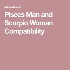 Pisces Man and Scorpio Woman Compatibility Scorpio Man And Scorpio Woman, Pisces And Scorpio Compatibility, Pisces Woman Scorpio Man, Pieces And Scorpio, Scorpio And Pisces Relationship, Gemini Love Compatibility, Gemini Relationship, Pisces Relationship, Scorpio Relationships