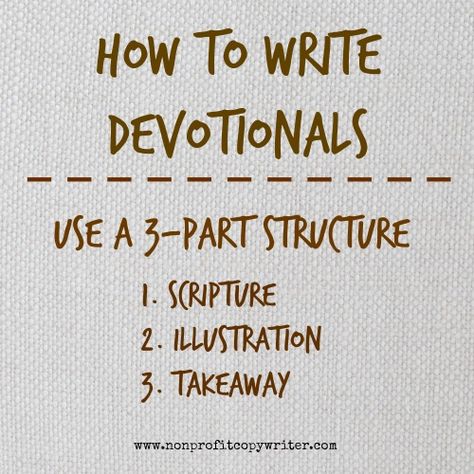 How to write devotionals: use a 3-part structure. With Nonprofit Copywriter How To Write A Preaching, Writing A Devotional, How To Write Devotionals, How To Write A Sermon, Writing A Devotional Book, How To Write A Devotional Book, How To Write A Devotional, Scripture Illustration, Christian Writing