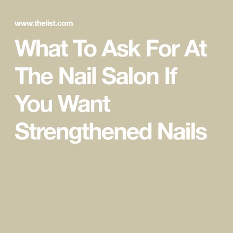 What To Ask For At The Nail Salon If You Want Strengthened Nails Types Of Manicures, Weak Nails, Brittle Nails, Nail Growth, Strong Nails, Hard Gel, Best Foundation, Healthy Nails, Types Of Nails