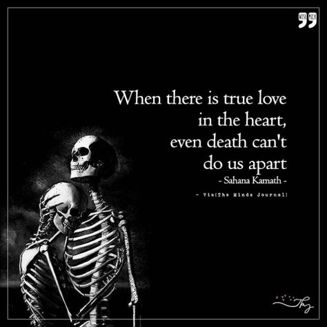 Gothic Quotes, Skull Quote, Skeleton Love, The Minds Journal, Minds Journal, Soulmate Love Quotes, Dark Love, A Skeleton, Warrior Quotes