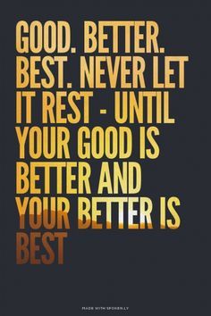 Good Better Best Never Let It Rest Quote, Well Meme, Good Better Best, Spoken Words, Best Inspirational Quotes, Wonderful Words, Uplifting Quotes, Quotable Quotes, 4th Grade