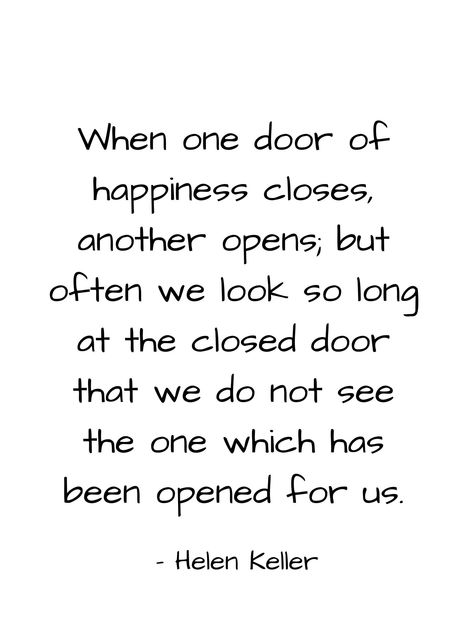 "\"when one door of happiness closes, another opens, but often we look so long at the closed door that we do not see the one which has opened for us.\" Helen Keller WHAT IS THIS? Printable wall art. All you have to do is download, print and display as you want! You can print the art on paper, canvas, tote bag - you name it! It's just like printing a photo from your phone or camera. Read more about digital downloads here: https://www.etsy.com/help/article/3949 HOW TO PRINT? You may print this fil One Door Closes Another Opens, When One Door Closes, Helen Keller, Positive Self Affirmations, Lesson Quotes, Quotable Quotes, Wise Quotes, Inspirational Quote, Quote Prints