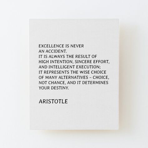 Get my art printed on awesome products. Support me at Redbubble #RBandME: https://www.redbubble.com/i/wood-print/Aristotle-quotes-Excellence-is-never-an-accident-by-IdeasForArtists/65527718.EZ4MB?asc=u Excellence Is Never An Accident Quote, Quotes By Aristotle, Aristotle Quotes, Philosophical Quotes, Destiny, Wood Print, Philosophy, Quotes