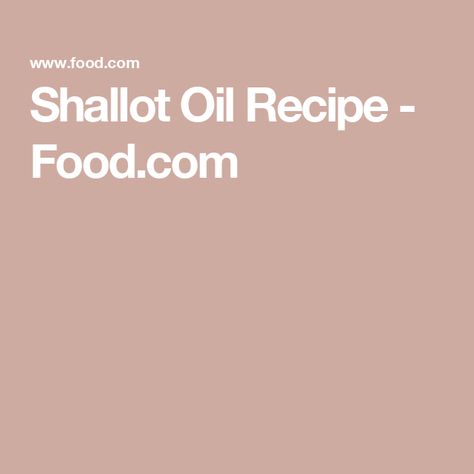 Shallot Oil Recipe  - Food.com Fried Shallots, Peanut Oil, Stir Fries, Shallots, Oil Recipes, Pad Thai, Vegetable Oil, Stir Fry, Vegan Gluten Free