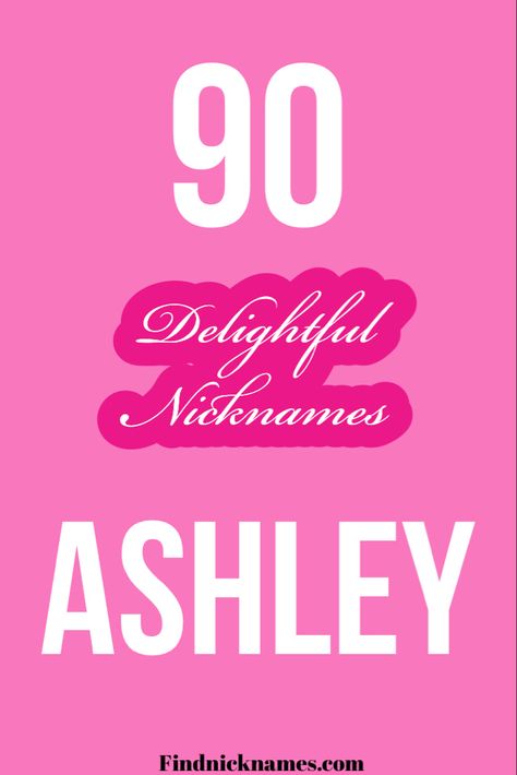 Delightful Nicknames for Ashley | Ashley Nicknames Ashley Username Ideas, Nicknames For Ashley, Cute Nicknames To Call Your Daughter, Cool Nicknames For Girls, Finsta Names, Ashley Meaning The Name, Ashley Hamilton, Nickname For Nicole, Ashley Name