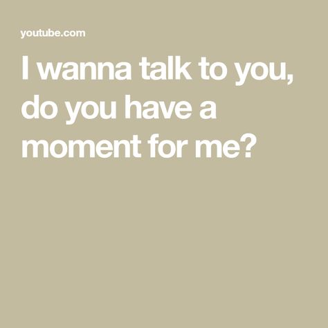 I wanna talk to you, do you have a moment for me? I Need To Talk To You, I Just Want To Talk To You Quotes, I Wanna Talk To You, Christ Centered Relationship, Isaiah 11, Please Talk To Me, Soul Mate Love, Words That Describe Me, Crafts Origami