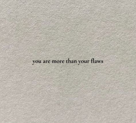 Quote that says: “you are more than your flaws” Quotes About Flaws, Flaws Quotes, Rhyming Quotes, Book Pins, Literature Quotes, Love Yourself Quotes, Fact Quotes, Beautiful Quotes, Words Quotes