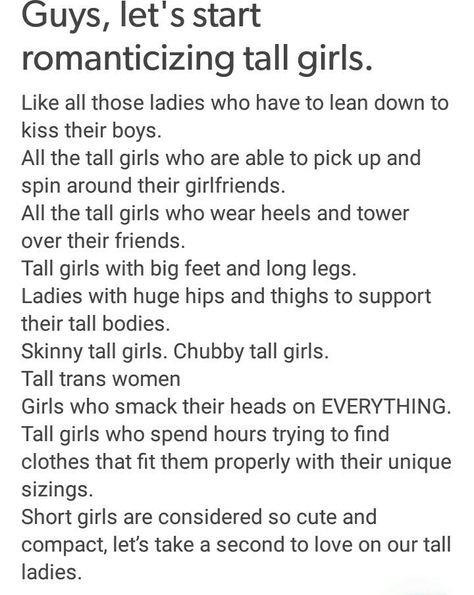 I never see anything about tall people!! I'm not super tall myself, but it would be amazing if we could see more appreciation posts for them! There are sooo many about short girls - we gotta balance it out! Taller Girlfriend, Tall People, Appreciation Post, Tall Girl, Faith In Humanity, Writing Tips, Body Positivity, Writing Prompts, Writing