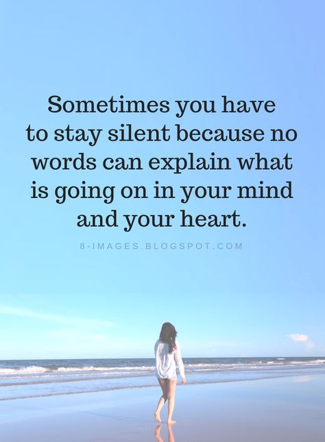 Silence Quotes Sometimes you have to stay silent because no words can explain what is going on in your mind and your heart. Silence Quotes Relationships Feelings, Become Silent Quotes, Silence Quotes Relationships, Be Silent Quotes, Listening Quotes, Silent Quotes, Stay Silent, Silence Quotes, Wise Words Quotes