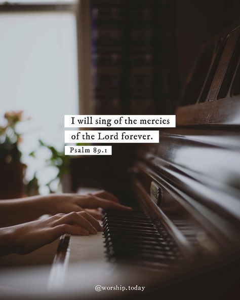 Psalm 89:1 I Will Sing Of The Mercies Of The Lord, Jesus Love Quotes, Psalm 89, Piano Quotes, Psalms Verses, Gods Plan Quotes, Worship Quotes, Sing To The Lord, Bible Verse Background