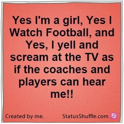 Yes I'm a girl, yes I watch football, and yes, I yell and scream at the TV as if the coaches and players can hear me!! Football Love, Football Quotes, Football Baby, Football Memes, Watch Football, Fantasy Sports, Sports Quotes, Football Funny, Alabama Football