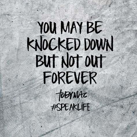 You may be knocked down but not out forever Tobymac Speak Life, Toby Mac, I Just Need You, Christian Song Lyrics, Speak Life, Get Back Up, Song Lyric, Christian Songs, I Love Music