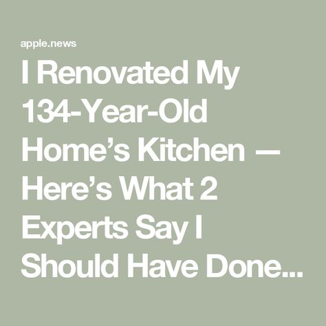 I Renovated My 134-Year-Old Home’s Kitchen — Here’s What 2 Experts Say I Should Have Done Differently — Apartment Therapy 100 Year Old House Renovation Ideas, Old House Renovation Ideas, 100 Year Old House, Old House Renovation, Old Houses Renovation, House Renovation Ideas, Renovation Kitchen, House Renovation, Renovation Ideas