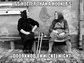 When it's really hot ~ It's hotter than a hooker's doorknob on nickel night Its Hotter Than Quotes Funny, Hot As Hell Weather Humor, Hot Days Quotes, Hot Weather Humor, Weather Memes, Funny Weather, Funny One Liners, Season Quotes, Summer Funny