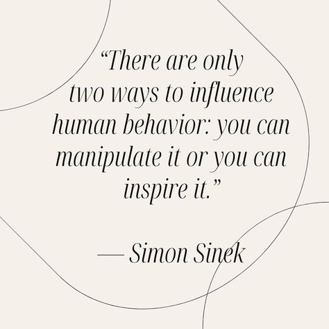 Simon Sinek quote, “There are only two ways to influence human behavior: you can manipulate it or you can inspire it.” Self Conscious Quotes, Conscious Leadership, Simon Sinek Quotes, Work Wellness, Team Quotes, Find Your Why, Simon Sinek, Effective Leadership, Be The Light