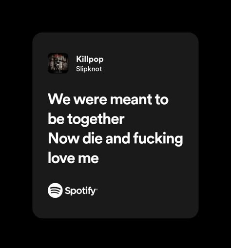 Lyrics, şarkı sözleri, Slipknot, Killpop, Spotify, Spotify Lyrics Billford Aesthetic, Mae Core, Love Sick Quotes, Relationship Lyrics, Slipknot Lyrics, Relatable Songs, Black Lyrics, Spotify Quotes, Metal Lyrics