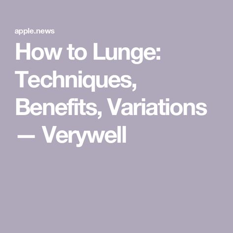 How to Lunge: Techniques, Benefits, Variations — Verywell Benefits