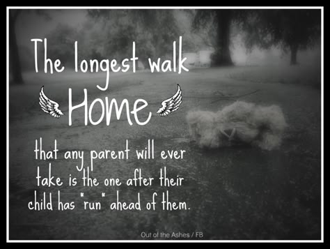 The Longest Walk Home...is when a child has "run" ahead of you. # Stillbirth, Grief, Baby Loss Child Images, John Bradley, Loss Of Son, Missing My Son, Son Quotes, Child Loss, Infant Loss, Losing A Child, After Life