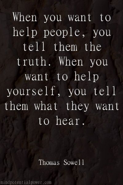 Help people, help yourself. Thomas Sowell Quote. Thomas Huxley Quotes, Thomas Sowell Quotes, Pottery Quotes, Sowell Quotes, Why People Lie, Every Problem Has A Solution, Thomas Sowell, People Lie, Power Quotes