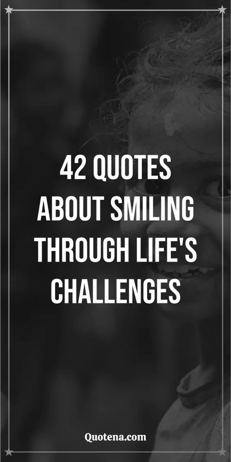 42 Quotes About Smiling Through Life's Challenges Rare Smile Quotes, Positive Quotes For Life Happiness Daily Reminder Smile, Put On A Smile Quotes, Still Smiling Quotes, Laughter Quotes Life Laughing Smile, Quotes To Make You Smile, Smile Quotes Inspirational Life, Make Someone Smile Quotes, Enjoy Your Day Quotes