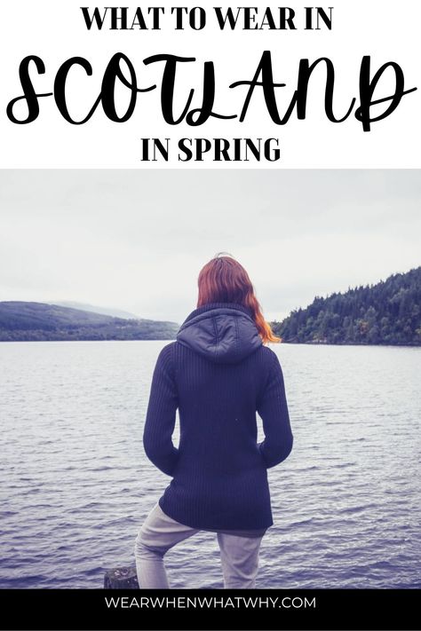 What to wear in Scotland in Spring (March, April and May) - Wear When What Why Scotland Clothes, What To Wear In Scotland, Scotland Outfit, Packing List Spring, Scotland Packing List, Travel Wardrobe Spring, Scotland Vacation, Scottish Countryside, Waterproof Clothing