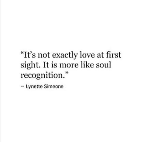 "It's not exactly love at first sight. It is more like soul recognition." - Lynette Simeone Fated Love Quotes, Purple Buddha, The Good Quote, Black Love Quotes, Good Quote, Soulmate Quotes, Amaranth, Love At First, Crush Quotes