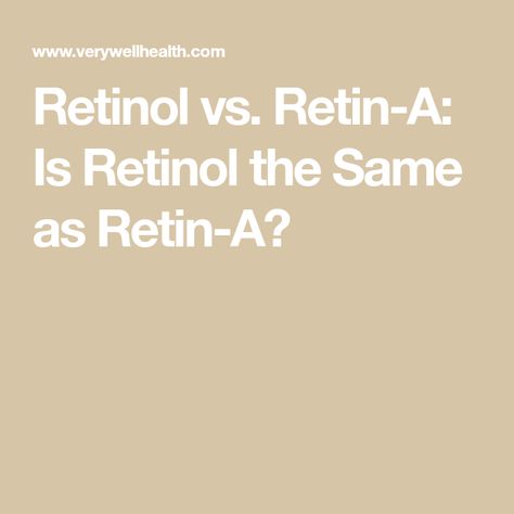 Retinol vs. Retin-A: Is Retinol the Same as Retin-A? Retin A, Skincare Ingredients, Retinol, Your Skin, Skin Care, Skin