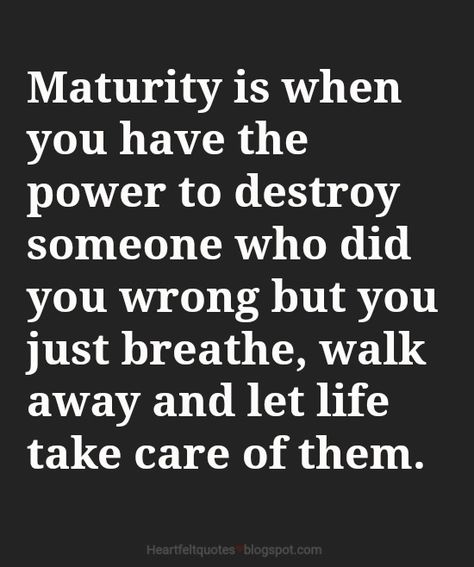 Maturity is when you have the power to destroy someone who did you wrong but you just breathe, walk away and let life take care of them. When Someone Wrongs You Quotes, Pay Back Quotes Revenge, Quotes Maturity, Quotes Strong Woman, Maturity Is When, Health Sayings, Woman Motivation, Love And Life Quotes, Maturity Quotes