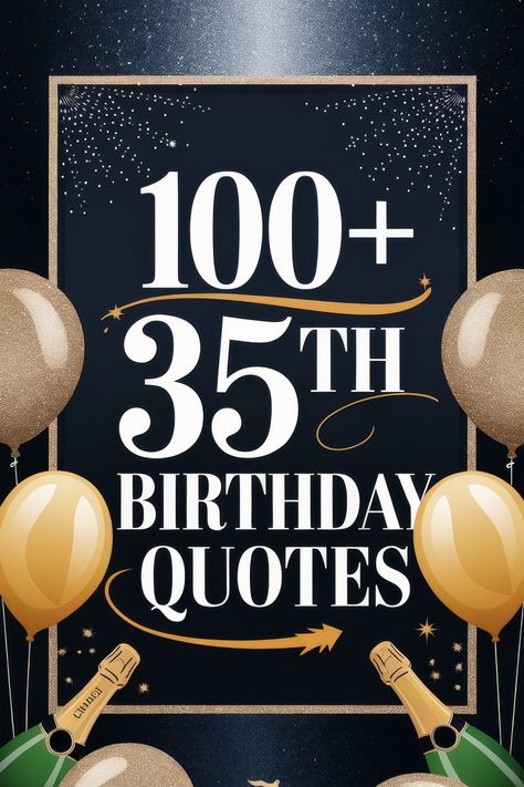 100+ Hilarious 35th Birthday Quotes for a Midlife Laugh Mid Thirties Quotes, 35 Years Old Quotes, 35 Birthday Quotes Funny, 35 Birthday Quotes, 35th Birthday Quotes, Mid 30s, Happy 35th Birthday, 35 Years Old, 35th Birthday