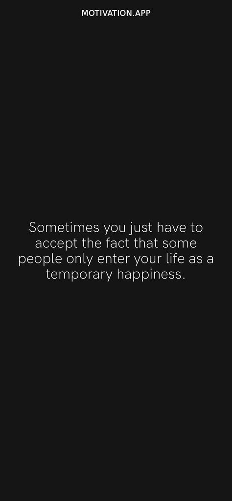 Sometimes you just have to accept the fact that some people only enter your life as a temporary happiness. From the Motivation app: https://motivation.app Temporary People Quotes Friends, If You Have To Choose Between Two People, Temporary People Quotes, Everyone Is Temporary, 2024 Mindset, Temporary Happiness, Temporary People, Back Of Neck Tattoo, Motivation App