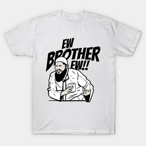 EW BROTHER EW!! - Humorous Disgust Quote - T-Shirt | TeePublic Brother Ew What’s That, Shirt Designs, Tshirt Designs, Humor, Quotes, T Shirt