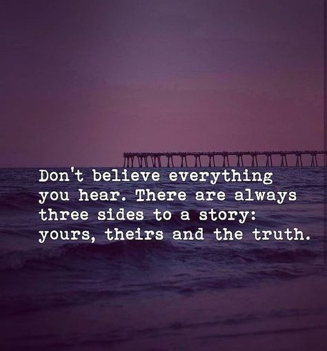 There Are Three Sides To Every Story, Two Side To Every Story Quotes, Two Sides To Every Story Quotes, There’s Two Sides To Every Story, Three Sides To Every Story Quote, There’s Always Two Sides To Every Story, Three Sides To Every Story, Quotes About Life Positive, Privacy Quotes