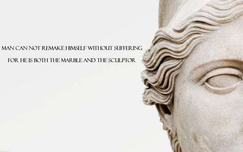 man can not remake himself without suffering for he is both the marble and the sculptor. Quote Of The Week, Motivational Pictures, Yoga Quotes, Picture Quotes, Thought Provoking, Sculptor, That Way, Best Quotes, Greek Statue