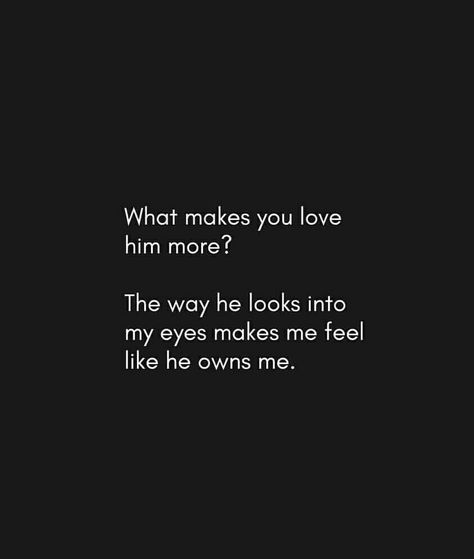 He Owns Me Quotes, I Love Him He Loves Her Quotes, Unsaid Love Quotes For Him, The Way He Makes Me Feel, Eyes Love Quotes Feelings, When He Makes You Feel Special, He Looks At Me Like Quotes, The Way He Loves Me Quotes, He Makes Me Feel Beautiful