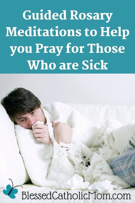 Image of a man who is sick lying on his side in bed covered in a white blanket. Words above the image read: Guided Rosary Meditations to Help you Pray for Those Who are Sick. Logo at the bottom is for Blessed Catholic Mom dot com. Rosary Meditations, Catholic Doctrine, Catholic Women, Deeper Life, Catholic Family, Rosary Prayer, Praying The Rosary, Prayer For Family, Finding God