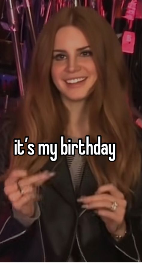 Ldr Birthday, Lana Del Rey Birthday, 39th Birthday, Lana Del Ray, It's Your Birthday, Whisper Quotes, Its My Birthday, My Birthday, Lana Del Rey